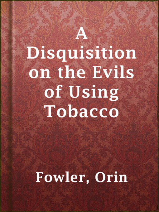 Title details for A Disquisition on the Evils of Using Tobacco by Orin Fowler - Available